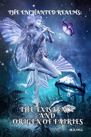 The enchanted realms : the existence and origins of fairies." cover image
