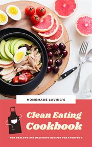 Clean Eating Cookbook : 600 Healthy and Delicious Recipes for Everyday cover image