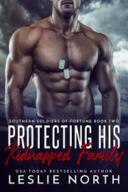 Protecting His Kidnapped Family : Southern Soldiers of Fortune cover image