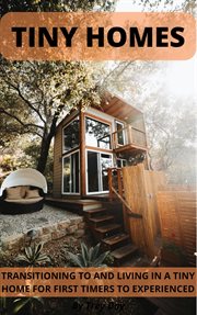 Tiny homes transitioning to and living in a tiny home for beginners to experienced cover image