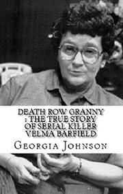 Death row granny : the true story of serial killer velma barfield cover image