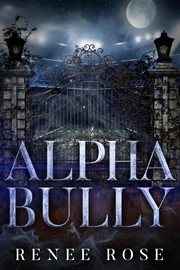 Alpha Bully: An Enemies-to-Lovers Romance : An Enemies cover image