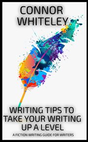 Writing tips to take your writing up a level: a fiction writing guide for writers cover image