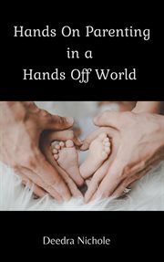 Hands on parenting in a hands off world cover image