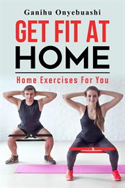 Get fit at home:home exercises for you cover image
