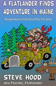 A flatlander finds adventure in maine: mis-adventures in the great pine tree state cover image