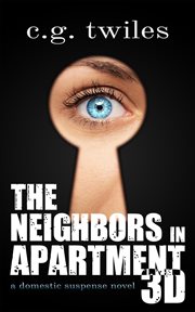 The neighbors in apartment 3d: a domestic suspense novel cover image