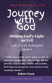 Journey with god: shining god's light on evil - god's love & redemption : Shining God's Light on Evil cover image