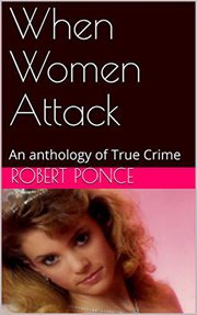 When women attack. An Anthology of True Crime cover image