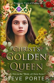 Christ's Golden Queen: A Prophetic View of Psalms 45 : A Prophetic View of Psalms 45 cover image