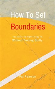 How to set boundaries - you have the right to say no without feeling guilty cover image