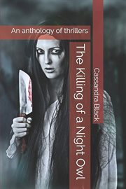 The killing of a night owl. An Anthology of Thrillers cover image
