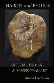 Haikus and photos: skeletal human and mississippian art cover image