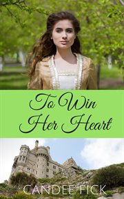 To Win Her Heart : Within the Castle Gates cover image