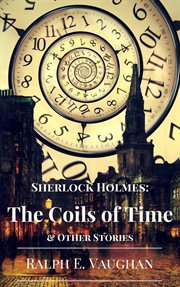 Sherlock holmes: the coils of time & other stories cover image
