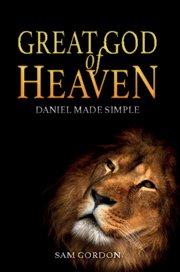 Great god of heaven: daniel made simple cover image