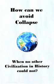 How can we avoid collapse when no other civilization in history could not? cover image