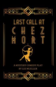 Last Call At Chez Mort : Play Dead Murder Mystery Plays cover image