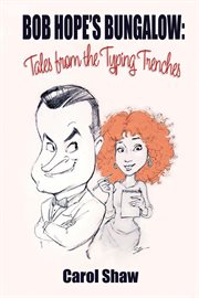 Bob hope's bungalow: tales from the typing trenches cover image
