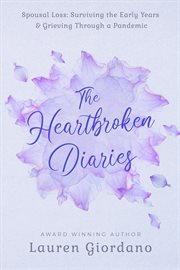 The Heartbroken Diaries : Spousal Loss- Surviving the Early Years & Grieving Through a Pandemic cover image