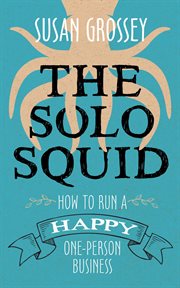 The solo squid: how to run a happy one-person business cover image