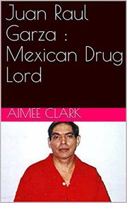 Juan raul garza. Mexican Drug Lord cover image
