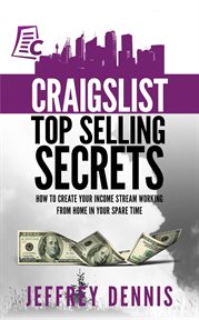 Craigslist top selling secrets: how to create your income stream working from home in your spare cover image