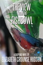 The view from the fishbowl : a mystery cover image
