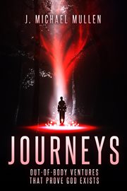 Journeys - out-of-body ventures that prove god exists : Out cover image