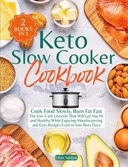 Keto Slow Cooker Cookbook I Cook Food Slowly, Burn Fat Fast I the Low-Carb Lifestyle That Will GE cover image