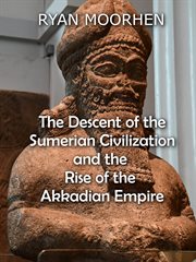 The descent of the sumerian civilization and the rise of the akkadian empire cover image