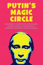 Putin's magic circle  how members of vladimir putin's inner circle are involved in illegal activi cover image