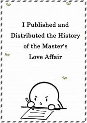 I published and distributed the history of the master's love affair cover image