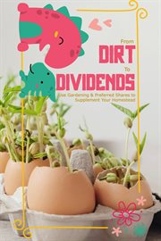 From dirt to dividends: use gardening and preferred shares to supplement your homestead cover image