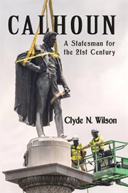 Calhoun: a statesman for the 21st century : A Statesman for the 21st Century cover image