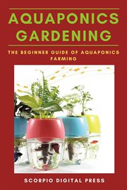 Aquaponics gardening the beginner guide of aquaponics farming cover image