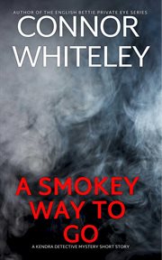 A smokey way to go: a kendra detective mystery short story : A Kendra Detective Mystery Short Story cover image