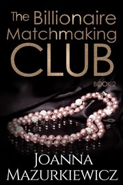 The Billionaire Matchmaking Club Book 2 : Billionaire Matchmaking Club cover image