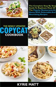 The newly updated copycat cookbook: the complete step by step guide to replicate most of the popu cover image