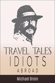 Travel tales: idiots abroad cover image