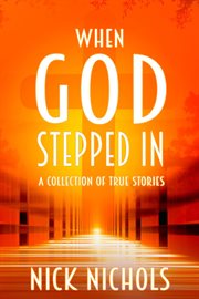When god stepped in: a collection of true stories cover image