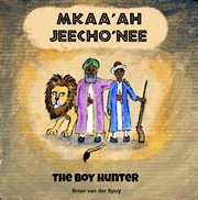 Mkaa'ah Jeecho'nee the boy hunter : a folktale from Zanzibar cover image
