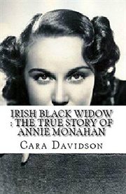 Irish black widow. The True Story of Annie Monahan cover image