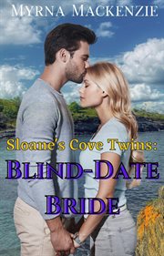 Sloane's Cove Twins : Blind-Date Bride. Sloane's Cove Twins cover image