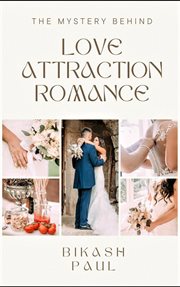 The mystery behind love attraction and romance cover image