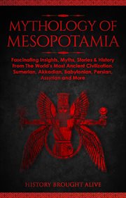 Mythology of mesopotamia: fascinating insights, myths, stories & history from the world's most an cover image