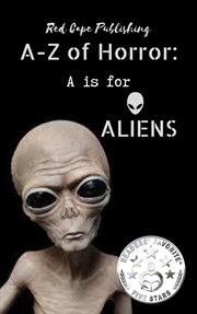 A Is for aliens. A-Z of horror cover image