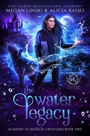 The Water Legacy : Hidden Legends: Academy of Magical Creatures cover image