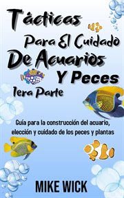 Tácticas para el cuidado de acuarios y peces 1era parte: guía para la construcción del acuario, elec cover image