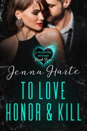 To Love, Honor, and Kill : Valentine Mysteries cover image